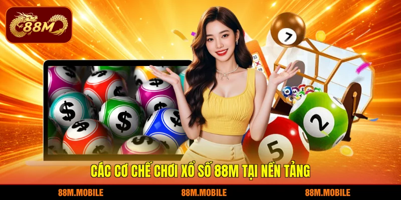 Các cơ chế chơi xổ số 88M tại nền tảng